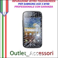 Riparazione Vetro Touch Samsung Ace2 i8160 Cambio Touchscreen Schermo Rotto